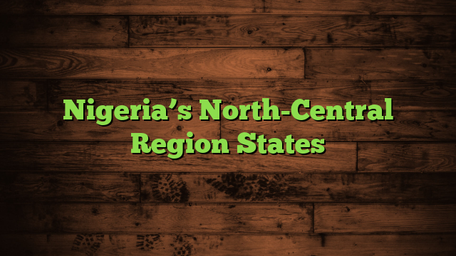 Nigeria’s North-Central Region States